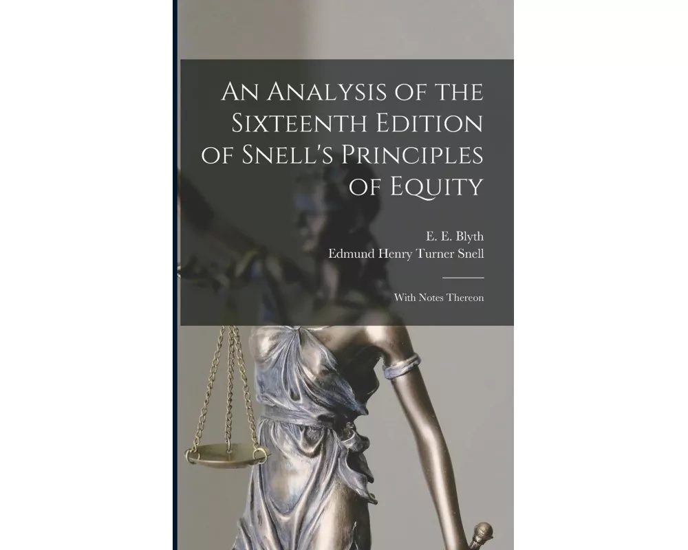 An Analysis of the Sixteenth Edition of Snell's Principles of Equity: With Notes Thereon