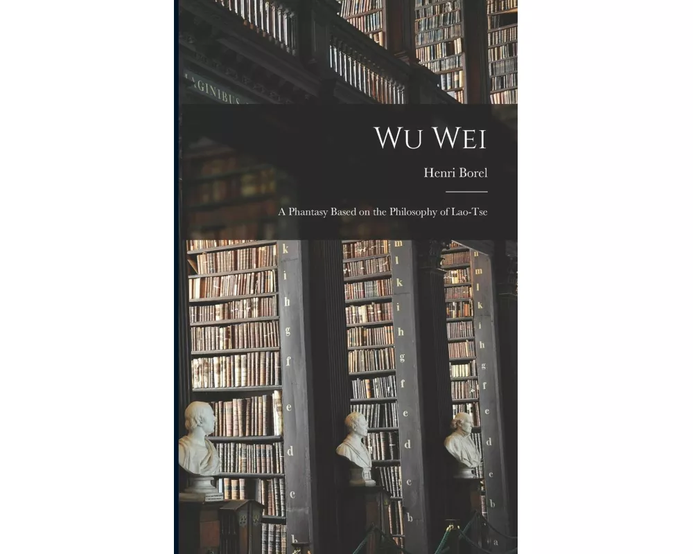 Wu Wei: A Phantasy Based on the Philosophy of Lao-Tse
