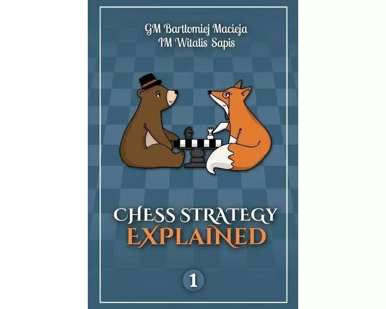 Chess Strategy Explained, Volume 1