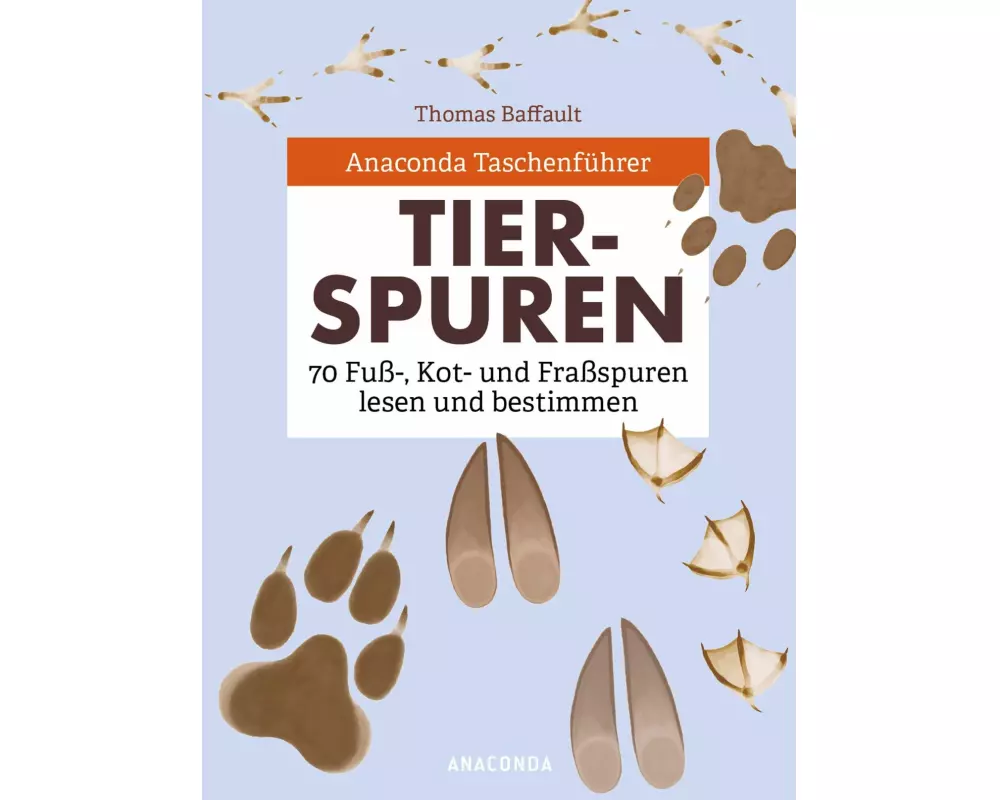 Anaconda Taschenführer Tierspuren. 70 Fuß-, Kot- und Fraßspuren lesen und bestimmen