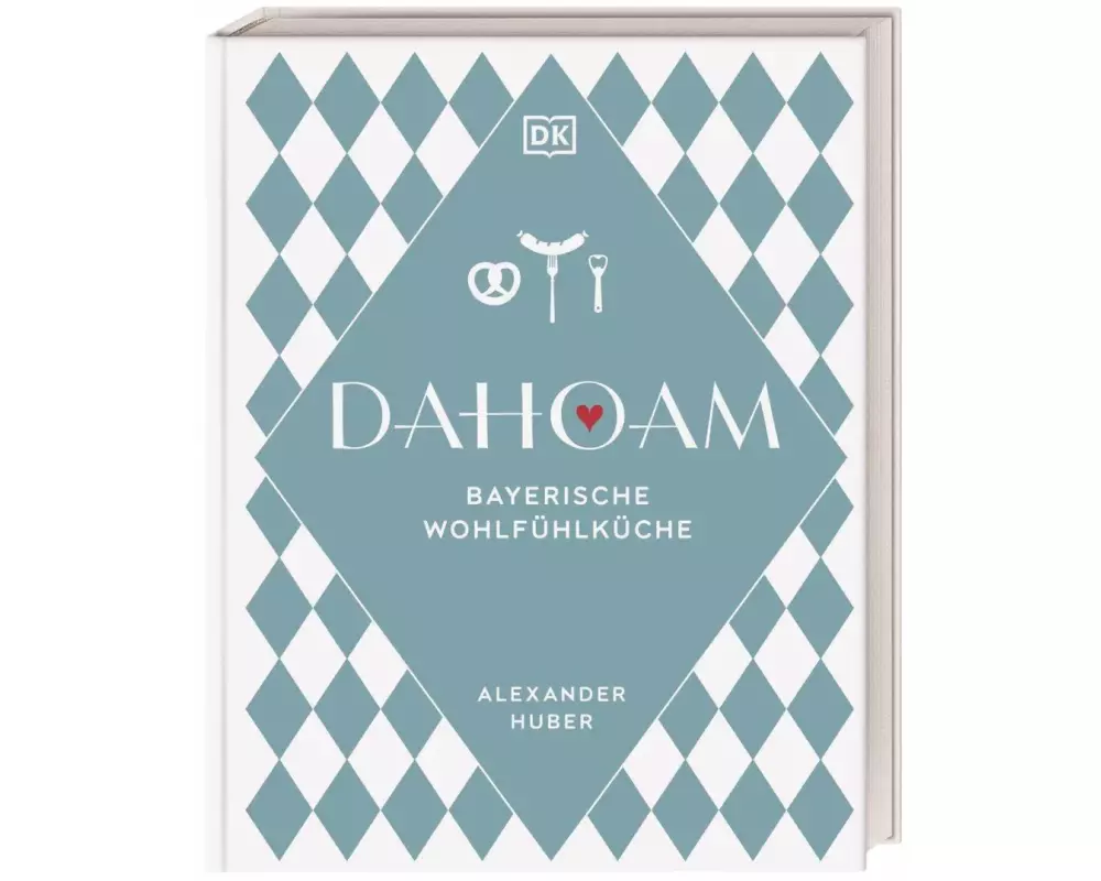 Dahoam: Bayerische Wohlfühlküche