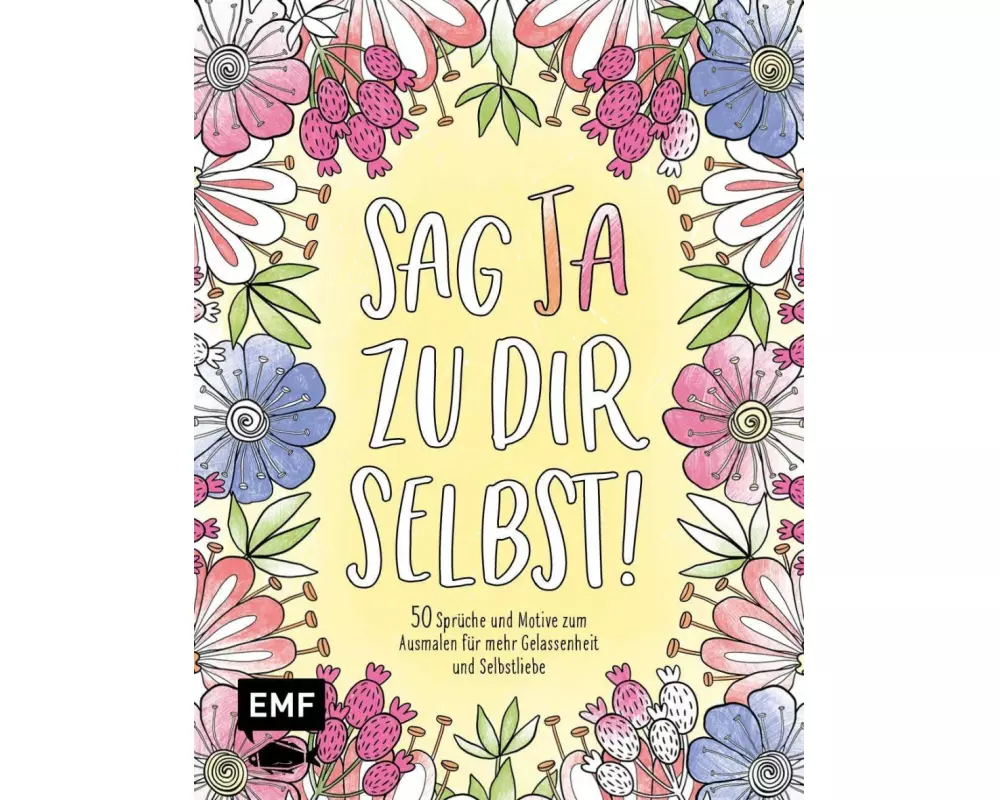 Sag Ja zu dir selbst! – 50 Sprüche und Motive zum Ausmalen für mehr Gelassenheit und Selbstliebe