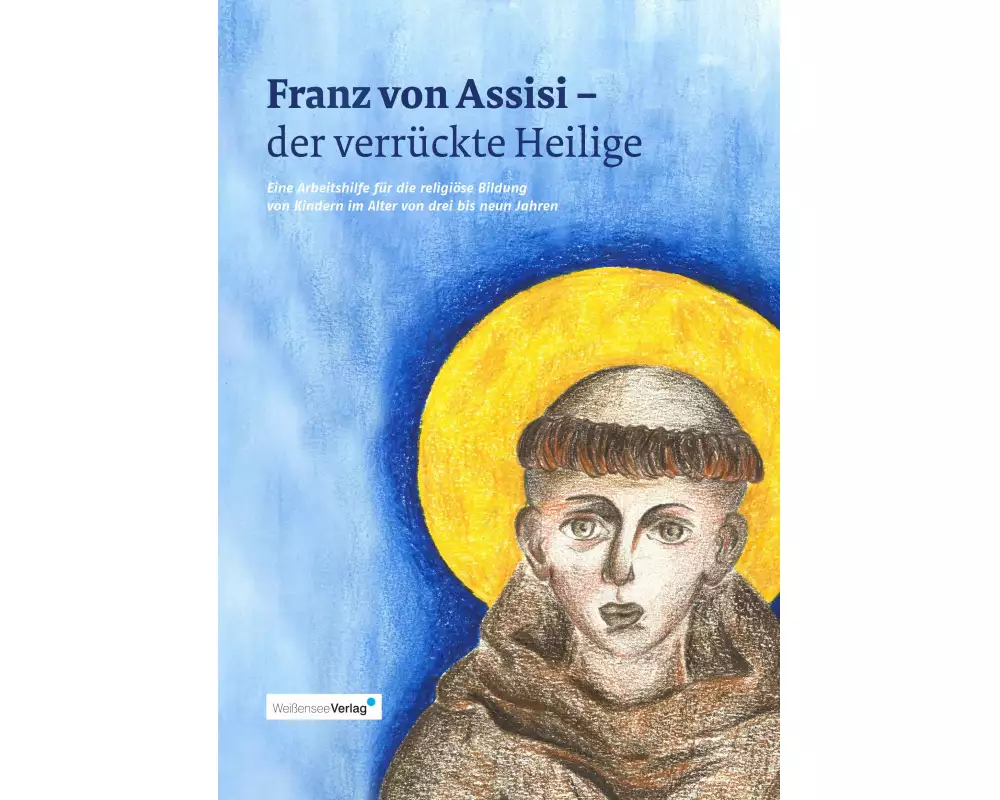 Franz von Assisi - der verrückte Heilige