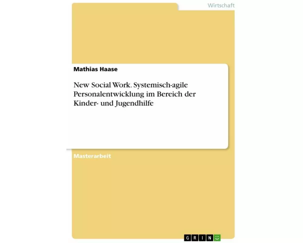 New Social Work. Systemisch-agile Personalentwicklung im Bereich der Kinder- und Jugendhilfe