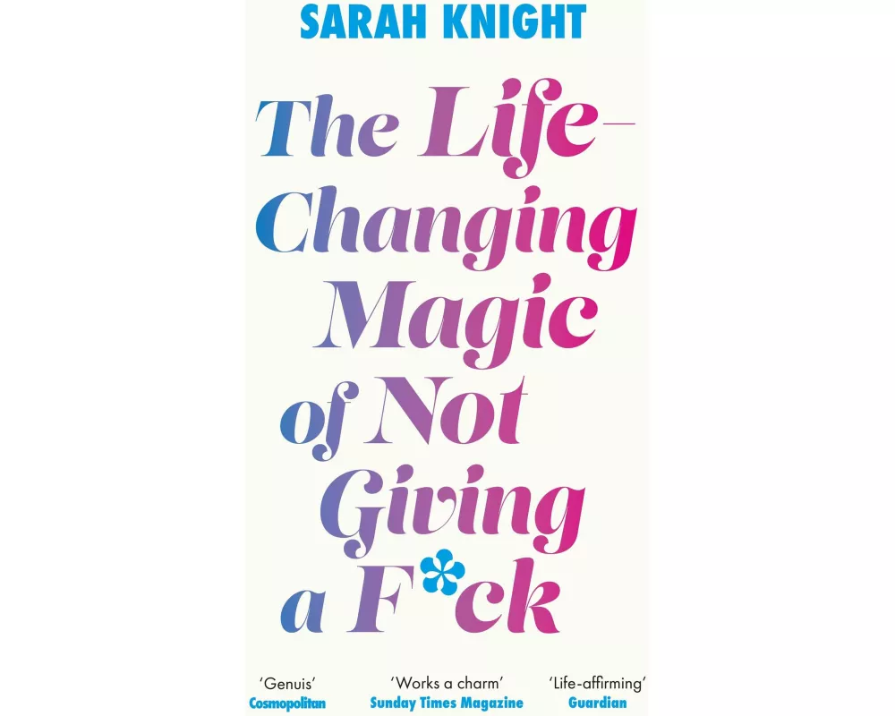 The Life-Changing Magic of Not Giving a F**k