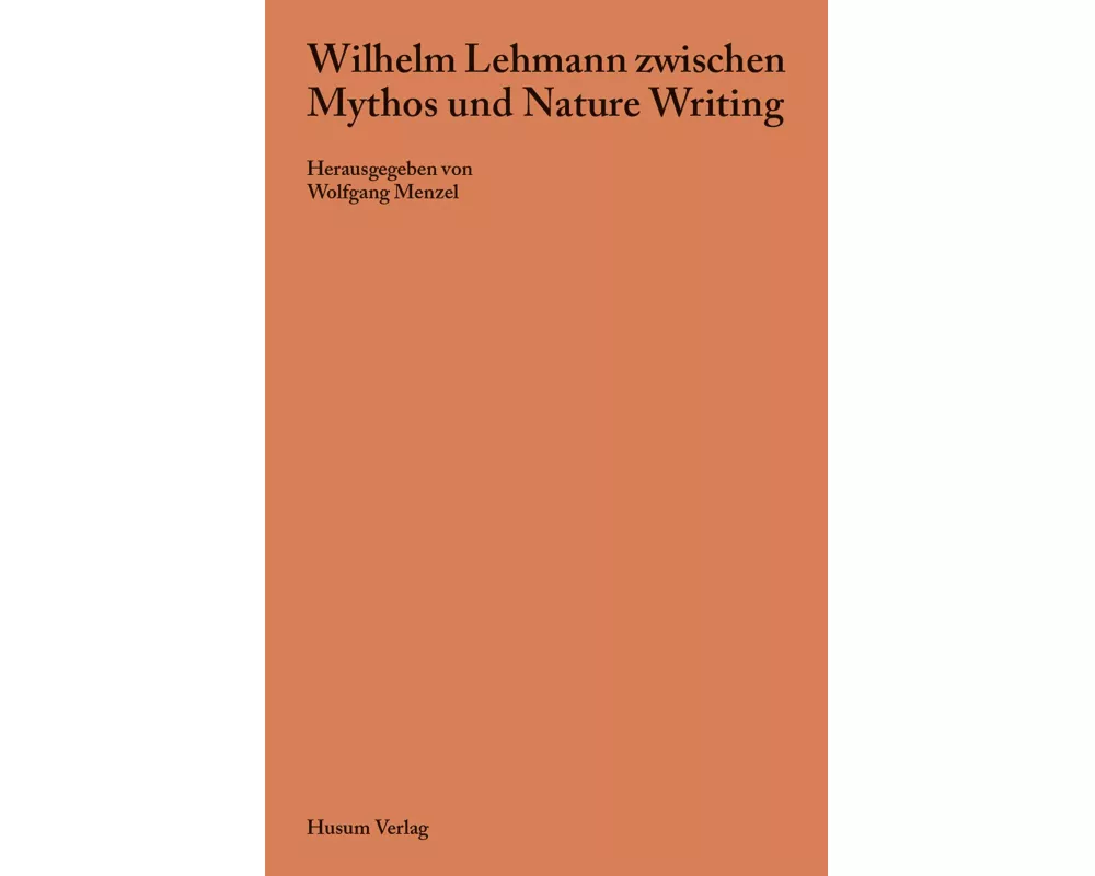 Wilhelm Lehmann zwischen Mythos und Nature Writing