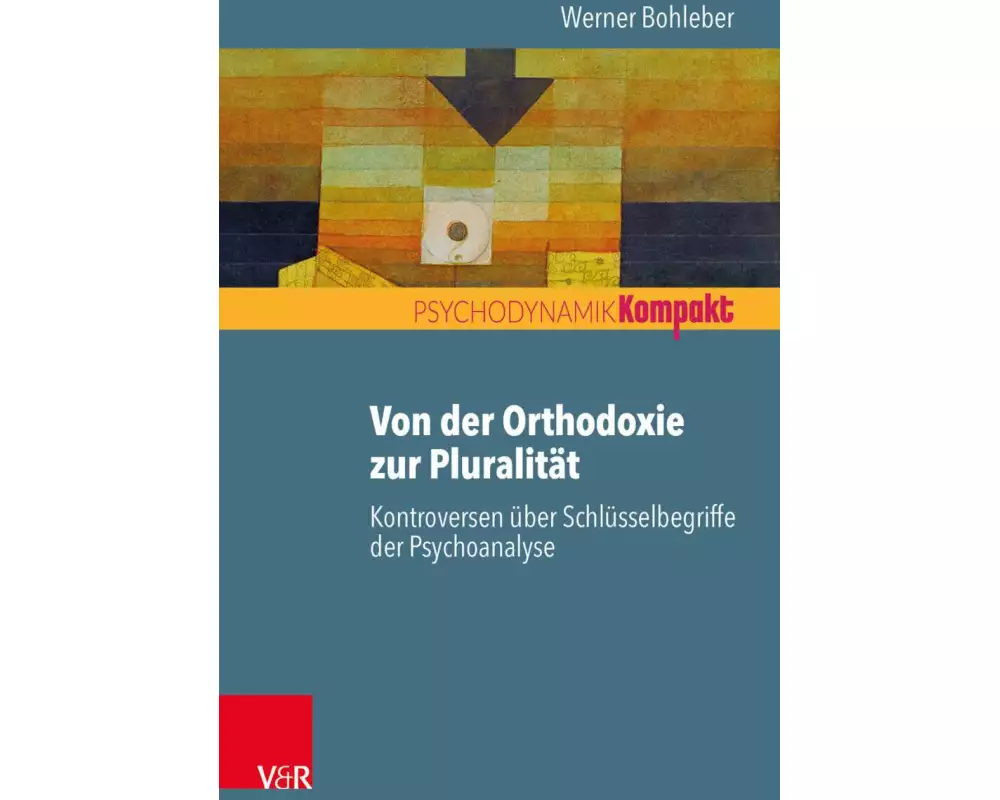 Von der Orthodoxie zur Pluralität - Kontroversen über Schlüsselbegriffe der Psychoanalyse