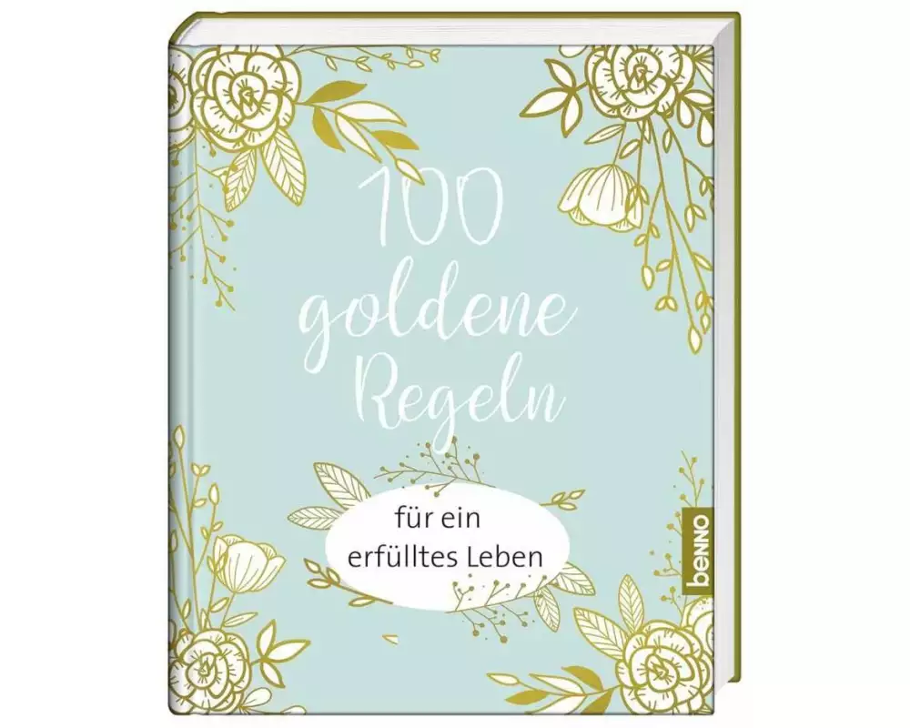 100 goldene Regeln für ein erfülltes Leben