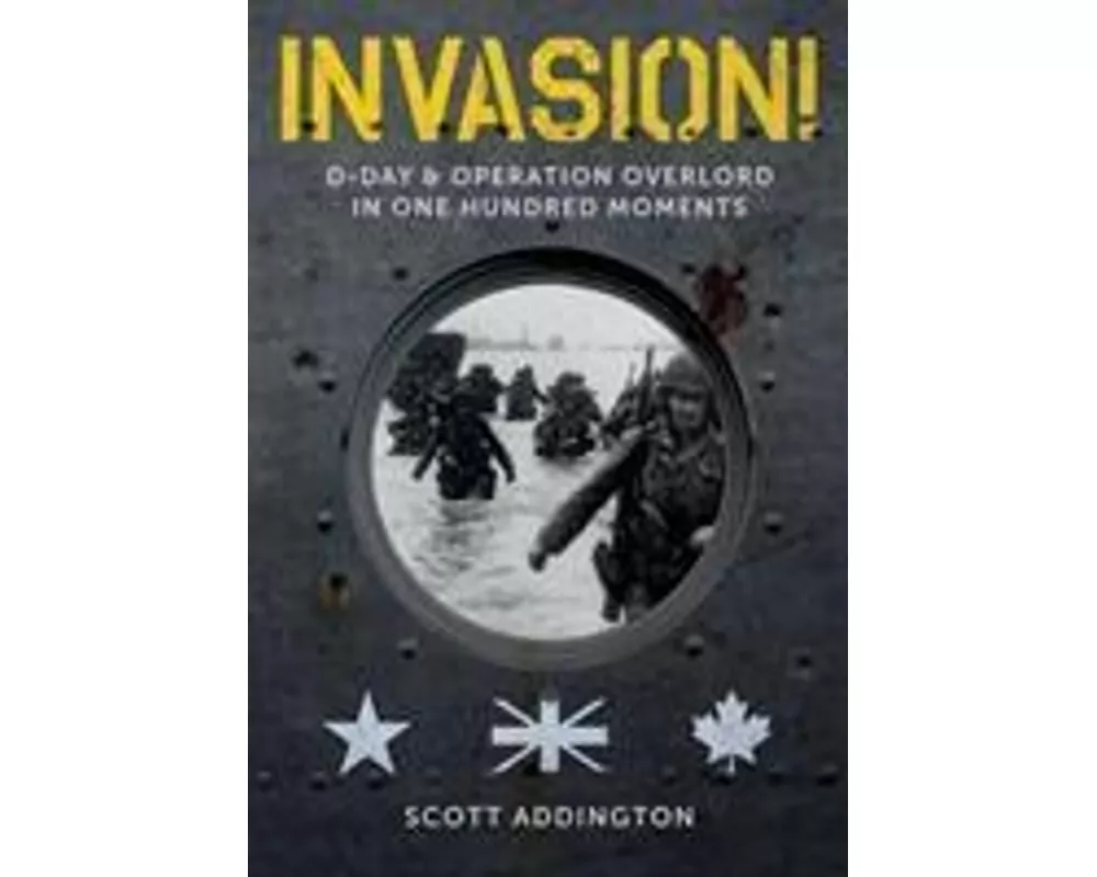 Invasion! D-Day & Operation Overlord in One Hundred Moments
