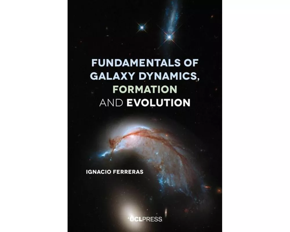 Fundamentals of Galaxy Dynamics, Formation and Evolution