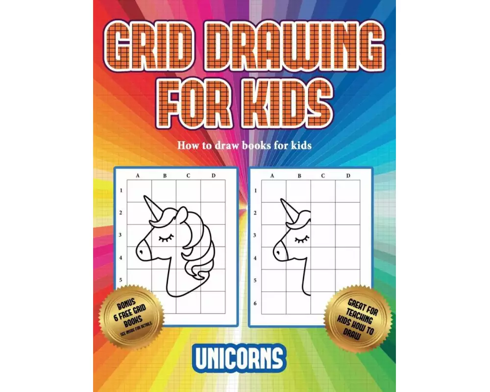 How to draw books for kids (Grid drawing for kids - Unicorns): This book teaches kids how to draw using grids
