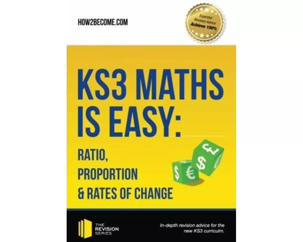 KS3 Maths is Easy: Ratio, Proportion & Rates of Change. Complete Guidance for the New KS3 Curriculum