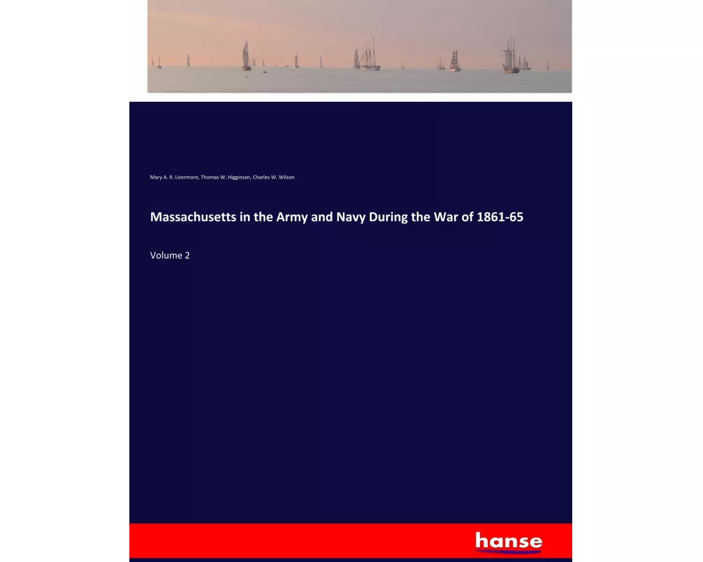 Massachusetts in the Army and Navy During the War of 1861-65