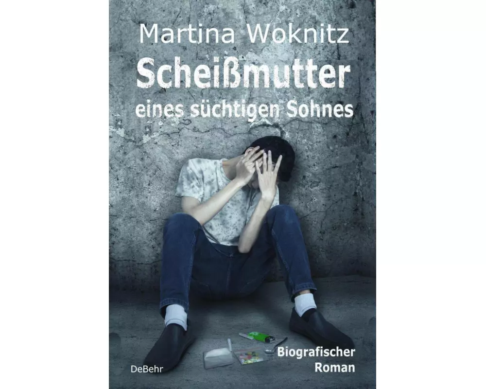Scheißmutter eines süchtigen Sohnes - Biografischer Roman