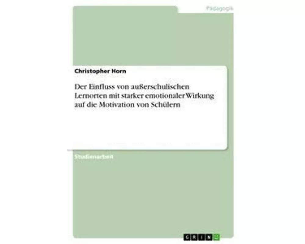 Der Einfluss von außerschulischen Lernorten mit starker emotionaler Wirkung auf die Motivation von Schülern
