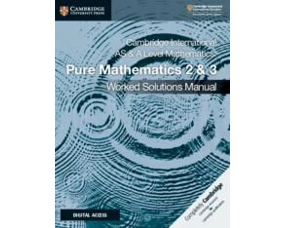 Cambridge International AS & A Level Mathematics Pure Mathematics 2 & 3 Worked Solutions Manual with Digital Access