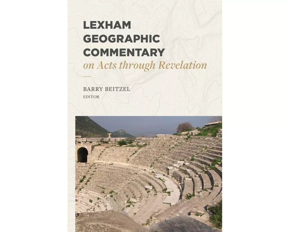 Lexham Geographic Commentary on Acts through Revel ation
