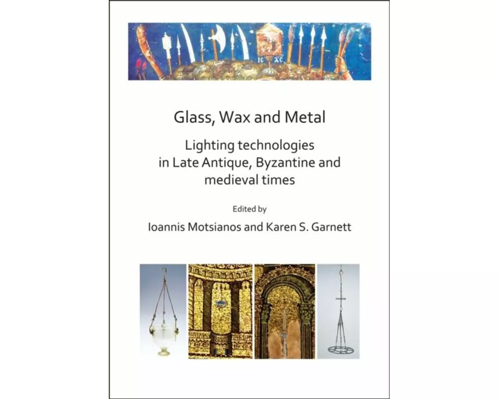 Glass, Wax and Metal: Lighting Technologies in Late Antique, Byzantine and Medieval Times