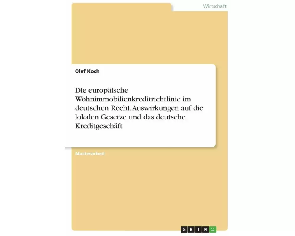 Die europäische Wohnimmobilienkreditrichtlinie im deutschen Recht. Auswirkungen auf die lokalen Gesetze und das deutsche Kreditgeschäft