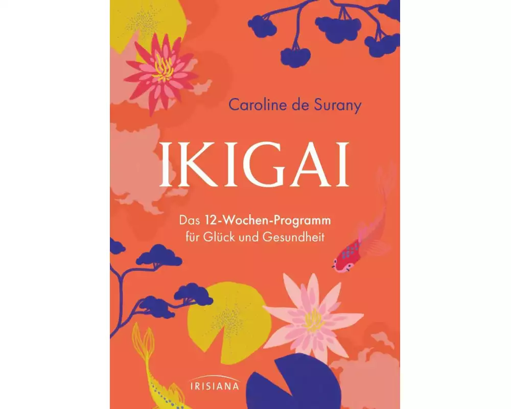 Ikigai - Das 12-Wochen-Programm für Glück und Gesundheit