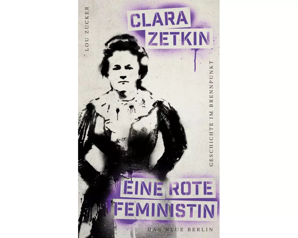 Geschichte im Brennpunkt - Clara Zetkin: Eine rote Feministin