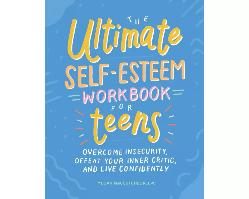 The Ultimate Self-Esteem Workbook for Teens