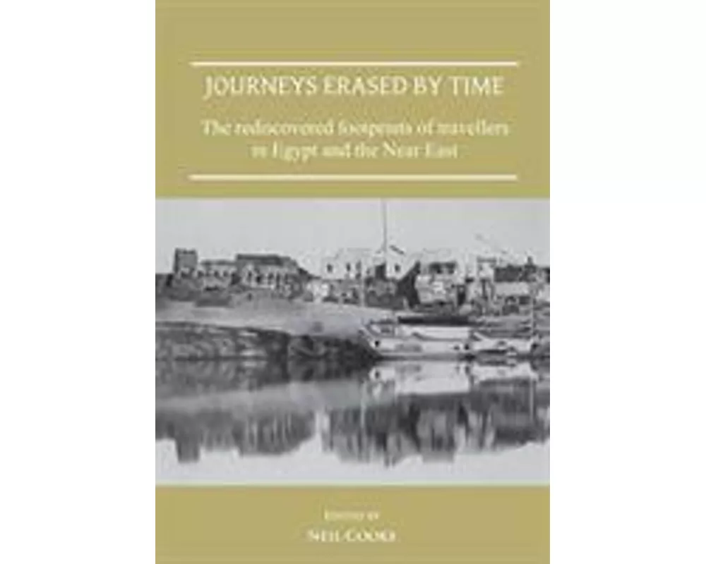 Journeys Erased by Time: The Rediscovered Footprints of Travellers in Egypt and the Near East