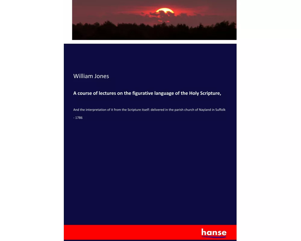 A course of lectures on the figurative language of the Holy Scripture