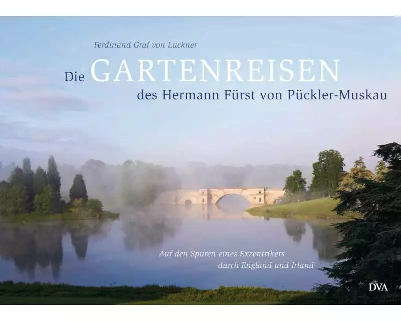 Die Gartenreisen des Hermann Fürst von Pückler-Muskau