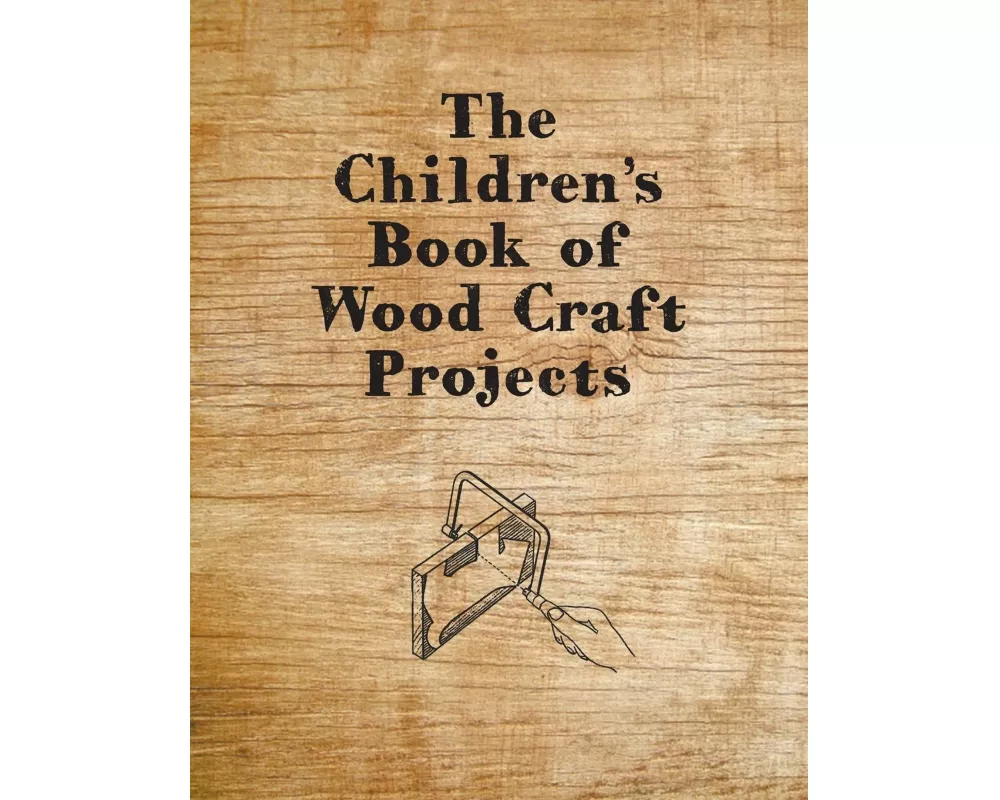 The Children's Book of Wood Craft Projects