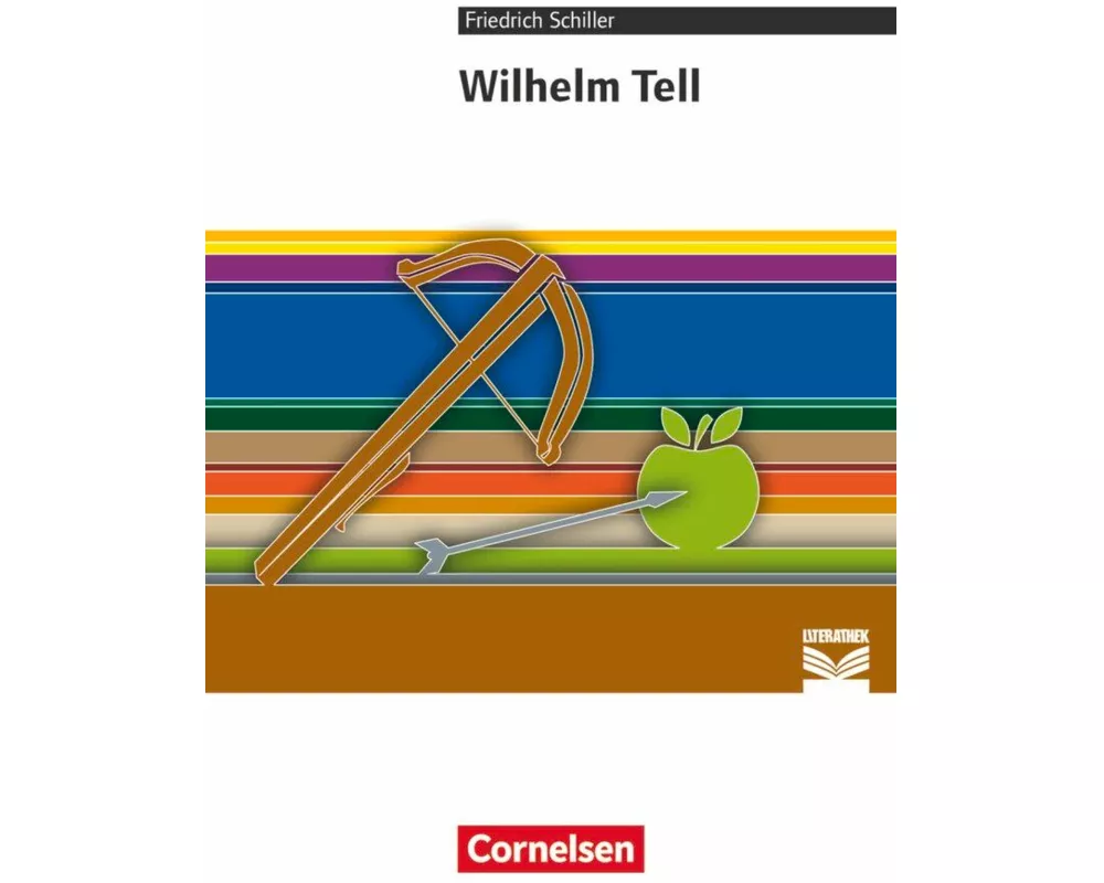 Cornelsen Literathek, Textausgaben, Wilhelm Tell, Empfohlen für das 8.-10. Schuljahr, Textausgabe, Text - Erläuterungen - Materialien