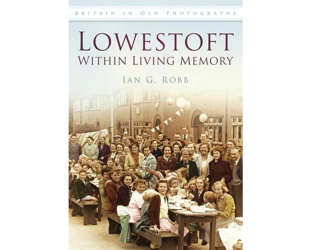 Lowestoft: Within Living Memory