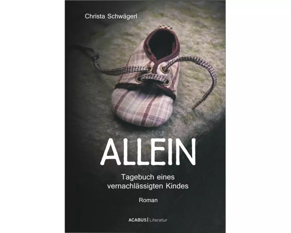 Allein. Tagebuch eines vernachlässigten Kindes