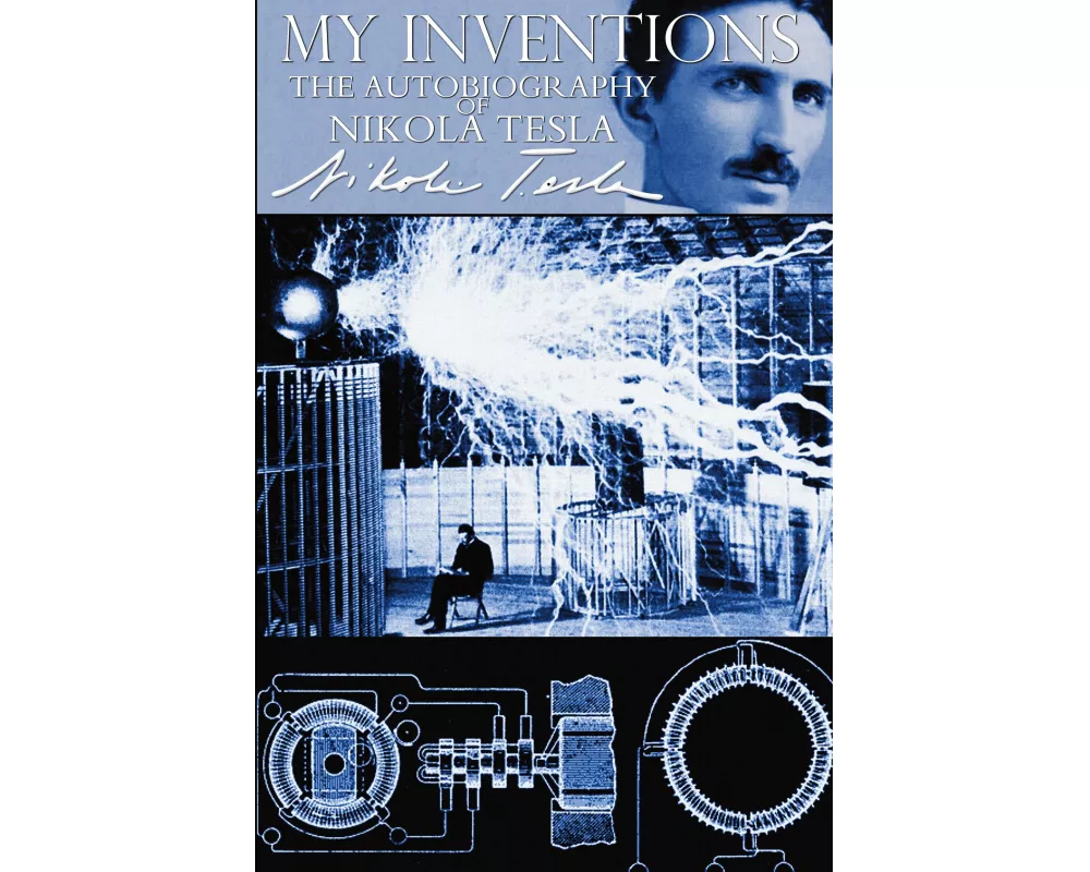 My Inventions - The Autobiography of Nikola Tesla