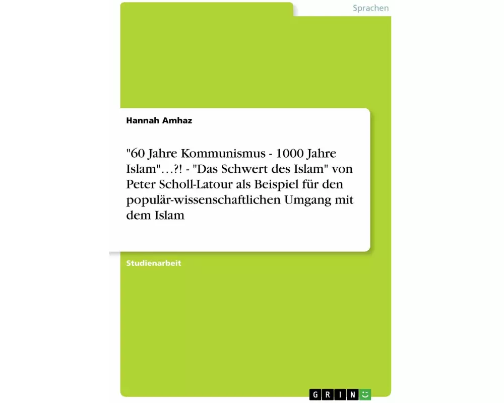 "60 Jahre Kommunismus - 1000 Jahre Islam"...?! - "Das Schwert des Islam" von Peter Scholl-Latour als Beispiel für den populär-wissenschaftlichen Umgan