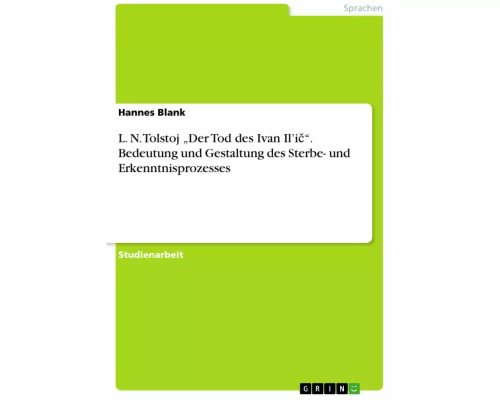 L. N. Tolstoj "Der Tod des Ivan Il'i¿". Bedeutung und Gestaltung des Sterbe- und Erkenntnisprozesses
