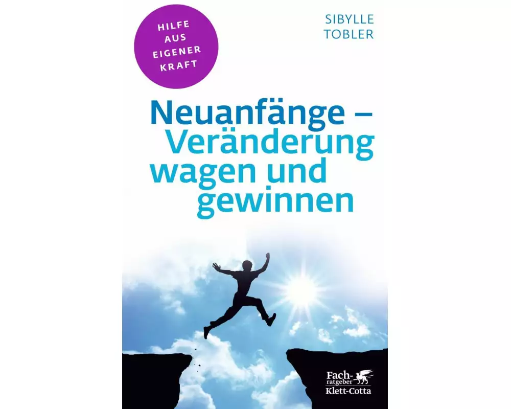 Neuanfänge - Veränderung wagen und gewinnen (Fachratgeber Klett-Cotta, Bd.)