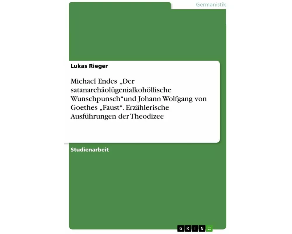 Michael Endes "Der satanarchäolügenialkohöllische Wunschpunsch"und Johann Wolfgang von Goethes "Faust". Erzählerische Ausführungen der Theodizee