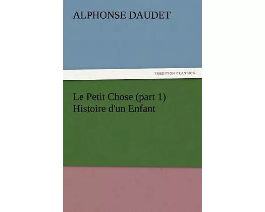 Le Petit Chose (part 1) Histoire d'un Enfant