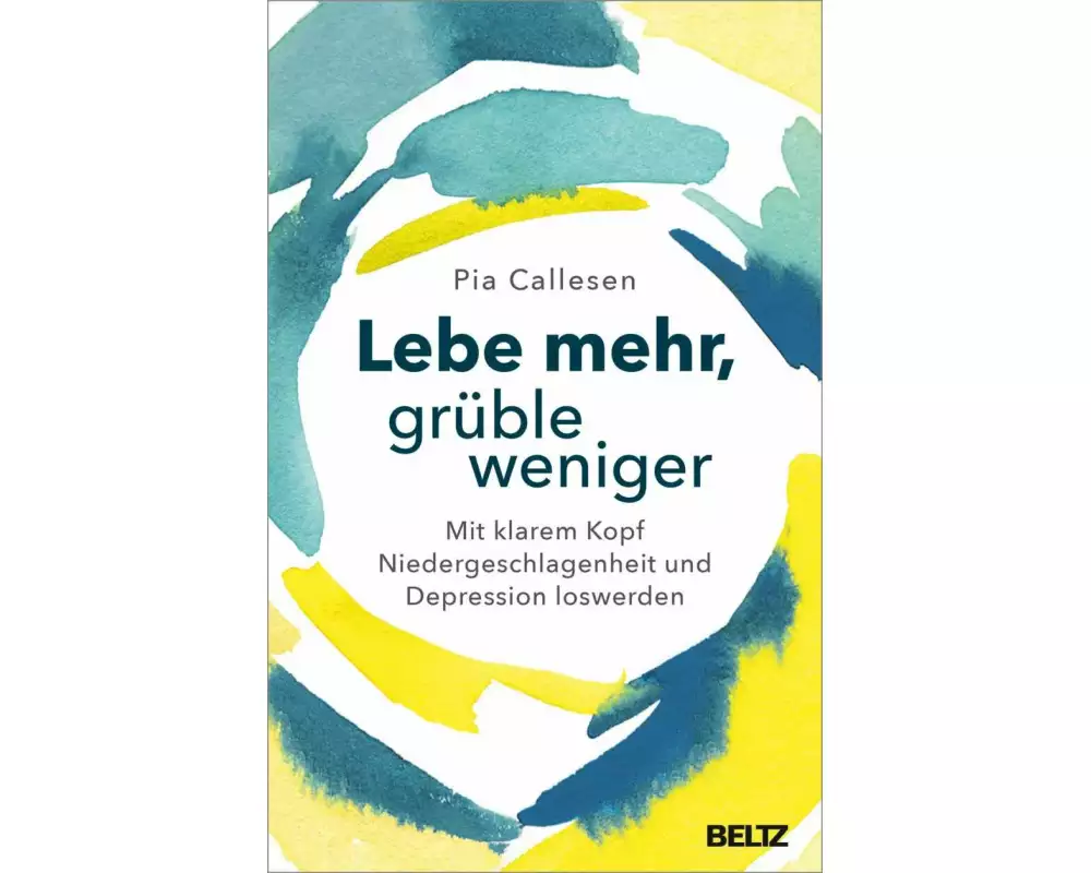 Lebe mehr, grüble weniger