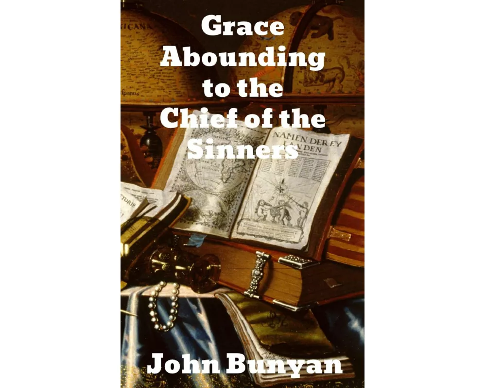 Grace Abounding to the Chief of Sinners