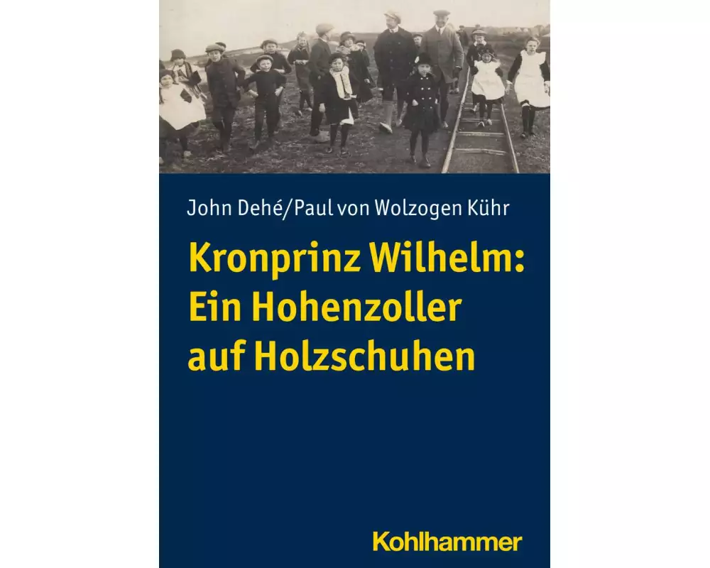 Kronprinz Wilhelm: Ein Hohenzoller auf Holzschuhen