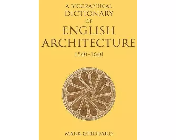 A Biographical Dictionary of English Architecture, 1540-1640