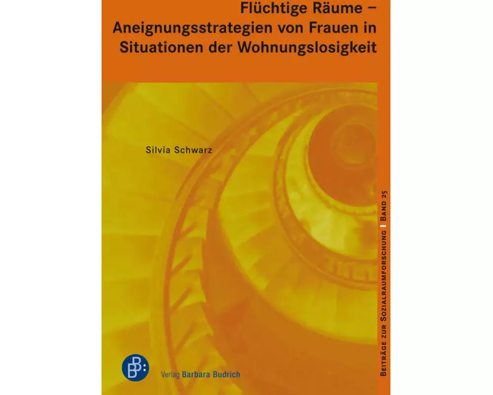 Flüchtige Räume - Aneignungsstrategien von Frauen in Situationen der Wohnungslosigkeit