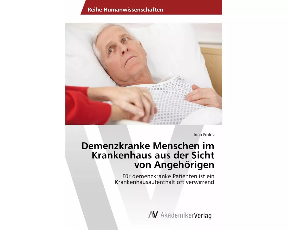 Demenzkranke Menschen im Krankenhaus aus der Sicht von Angehörigen