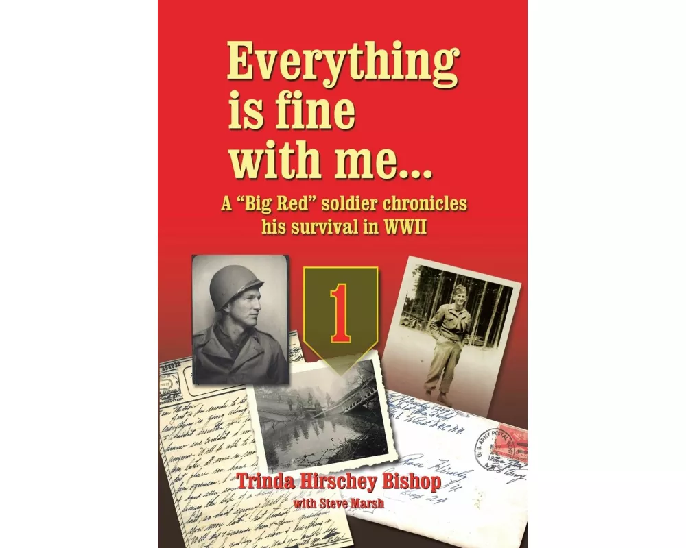 Everything Is Fine with Me... a "Big Red" Soldier Chronicles His Survival in WWII
