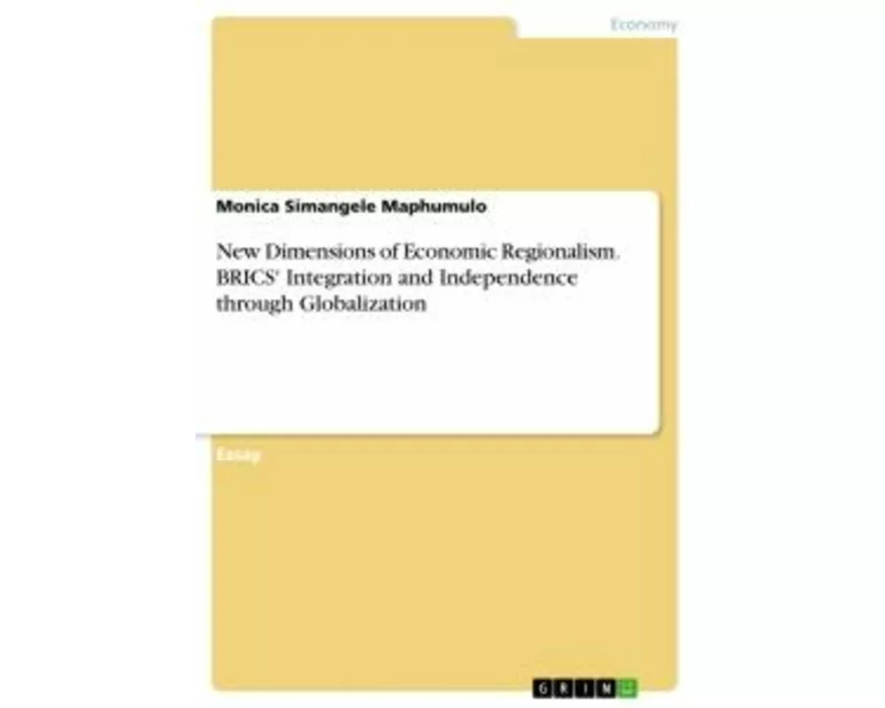New Dimensions of Economic Regionalism. BRICS' Integration and Independence through Globalization