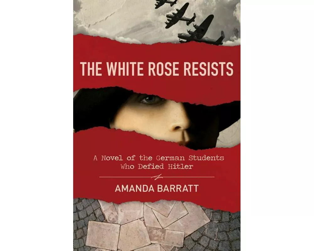 The White Rose Resists – A Novel of the German Students Who Defied Hitler
