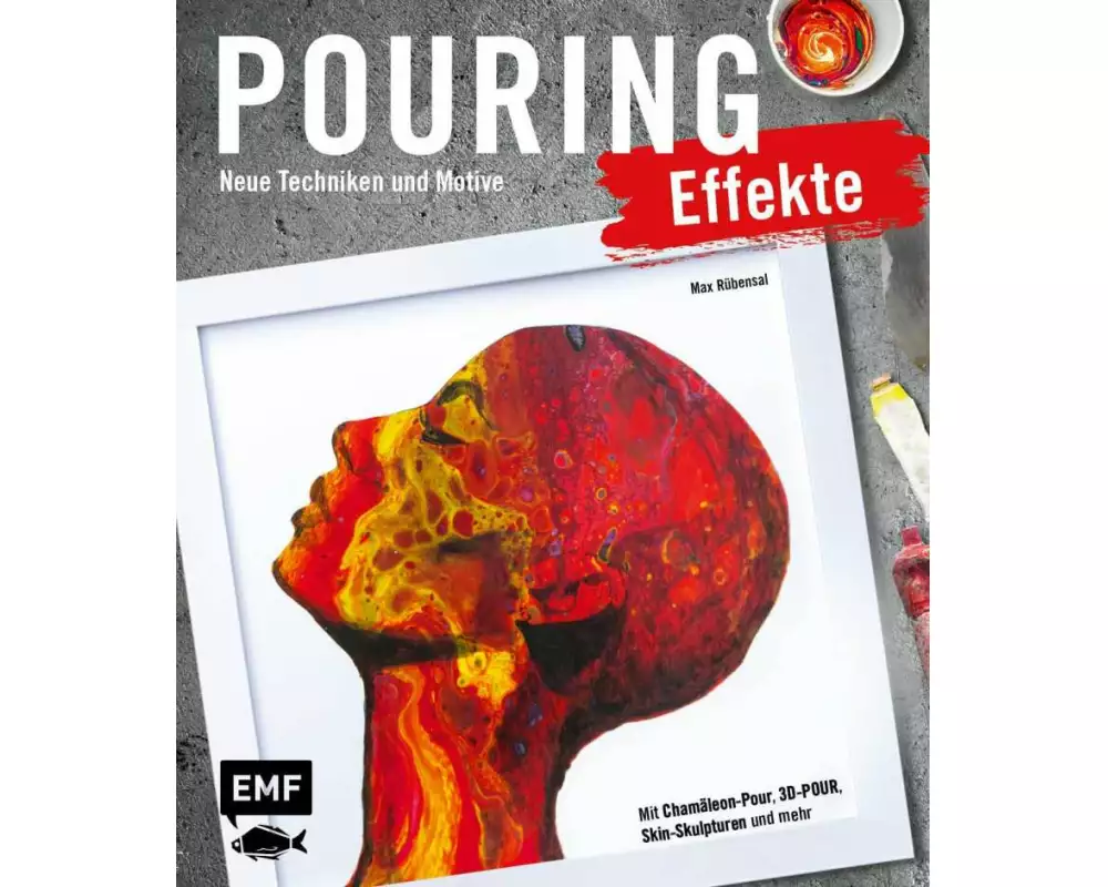 Pouring Effekte – Neue Techniken und Motive für Acrylic Pouring
