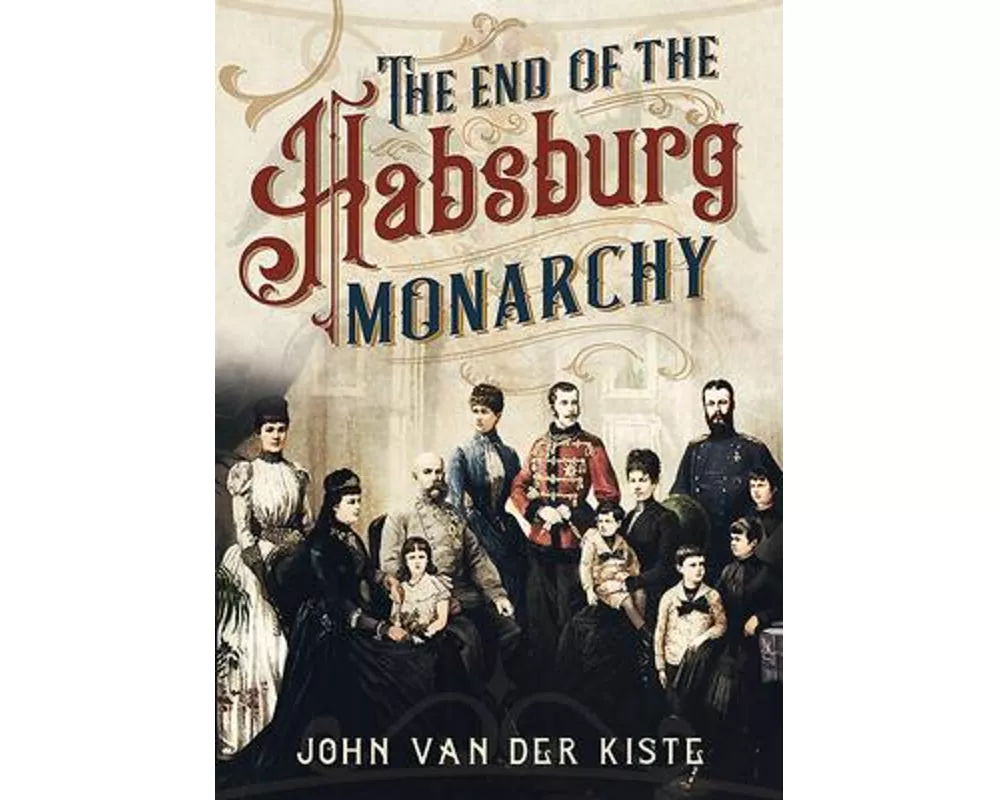The End of the Habsburgs